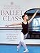 Produktbild Royal Academy Of Dancing Step By Step Ballet Class: Step by Step Ballet Class : An Illustrated Guide to the Official Ballet Syllabus