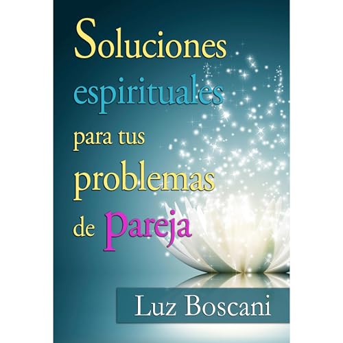 Soluciones espirituales para tus problemas de pareja. Audiolibro Por Luz Boscani arte de portada