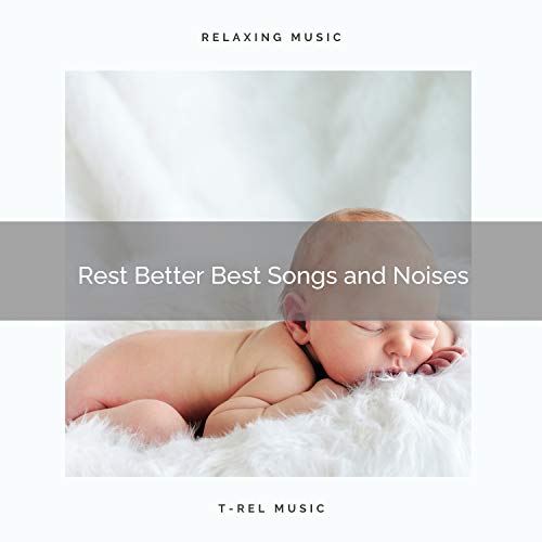 2020 Best Rest Better Best Songs and Noises von White Noise Baby Sleep