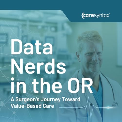 Couverture de Data Nerds in the OR: A Surgeon’s Journey Toward Value-Based Care