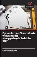 Dynamiczna róznorodnosc wizualna dla wiarygodnych swiatów gier 6209276407 Book Cover
