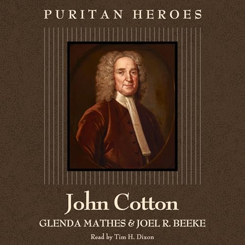 John Cotton: Puritan Hero by Glenda Mathes, Joel R. Beeke episode artwork