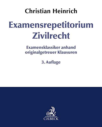 Examensrepetitorium Zivilrecht: Examensklassiker anhand originalgetreuer Klausuren Examensrepetitorium Zivilrecht: Examensklassiker anhand originalgetreuer Klausuren