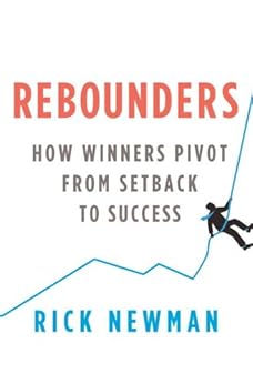 Rebounders: How Winners Pivot from Setback to Success by [Rick Newman]