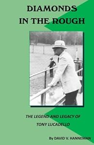Diamonds in the Rough: The Legend and Legacy of Tony Lucadello