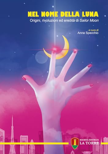 Nel nome della Luna. Origini, rivoluzioni ed eredità di Sailor Moon
