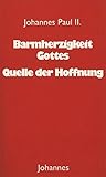 Barmherzigkeit Gottes - Quelle der Hoffnung (Sammlung Christliche Meister) - Johannes Paul II. Vorwort: Edith Olk 