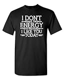 Don't Have Energy to Pretend Today Humor Funny T Shirt L Black