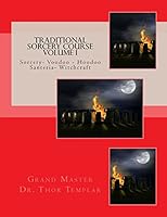 Traditional Sorcery Course Volume I: Sorcery - Voodoo - Hoodoo - Santeria- Witchcraft 1503174093 Book Cover