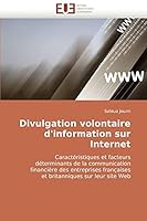 Divulgation volontaire d'information sur Internet: Caractéristiques et facteurs déterminants de la communication financière des entreprises françaises ... sur leur site Web 6131508399 Book Cover