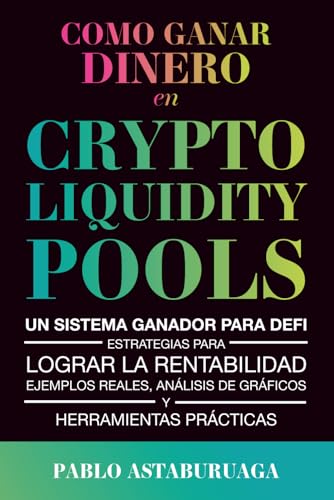 Como ganar dinero en crypto liquidity pools: Un sistema ganador para DeFi: Estrategias para lograr la rentabilidad, ejemplos reale...