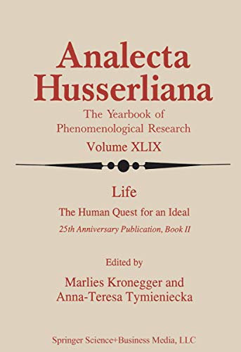 Life the Human Quest for an Ideal: 25th Anniversary Publication Book II (Analecta Husserliana, 49)