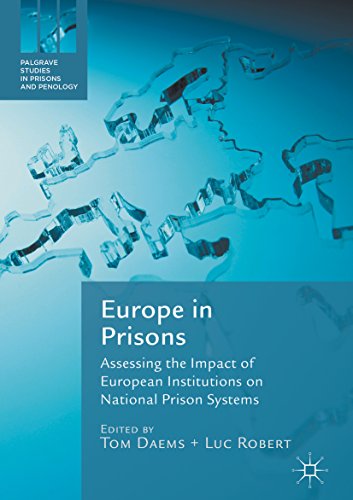 Europe in Prisons: Assessing the Impact of European Institutions on National Prison Systems (Palgrave Studies in Prisons and Penology) (English Edition)
