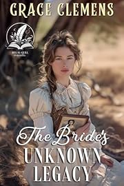 The Bride's Unknown Legacy: An Inspirational Romance Novel (Hearts of the Untamed West)