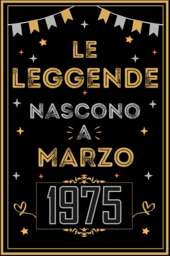 TACCUINO, LE LEGGENDE NOSCONO A MARZO 1975: Regali Compleanno uomo e donna, 48 Anni di Compleanno Regalo uomo e donna 48 Anni, Regalo per lui/lei, Taccuino da 120 pagine