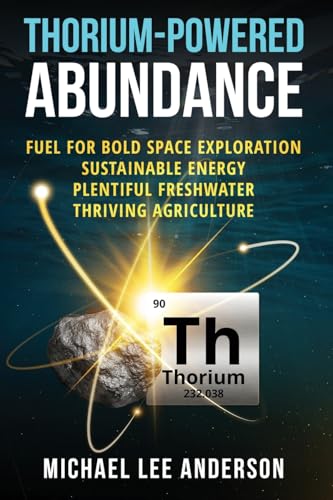 Thorium-Powered Abundance: Fuel for Bold Space Exploration, Sustainable Energy, Plentiful