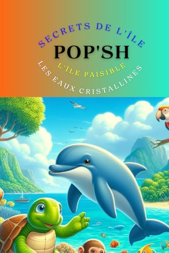 N°4 Titre : Secrets de l'Île Paisible: Les eaux cristallines de Pop'SH (Pop'SH : Les Mystères des Contes de la Nature) (French Edition)