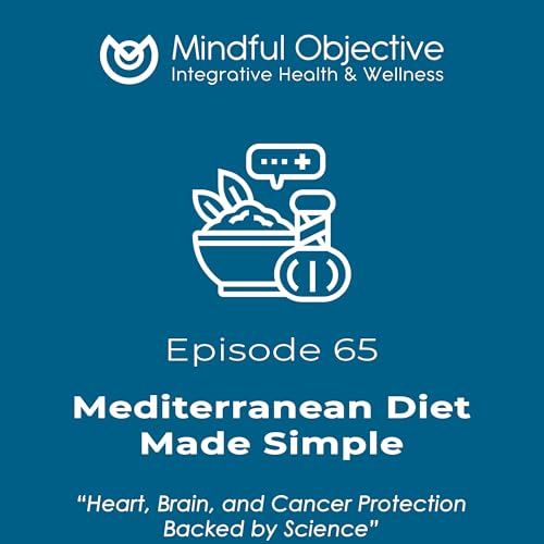 65 &ndash; Mediterranean Diet Made Simple - Heart, Brain, and Cancer Protection Backed by Science