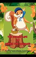 The Secret Life of Sophie the Squirrel B0D86939CG Book Cover