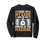 Cash Is My Game And I'm The Master Of The Machine