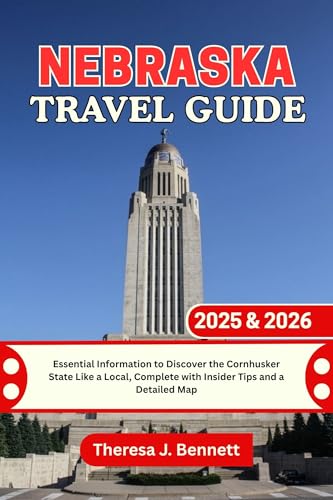 Nebraska Travel Guide 2025 & 2026: Essential Information to Discover the Cornhusker State Like a Local, Complete with Insider Tips and a Detailed Map (See It Local, Map It Right Book 28)