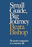 Small Guide, Big Journey: The Pocket Companion to a Conscious Life