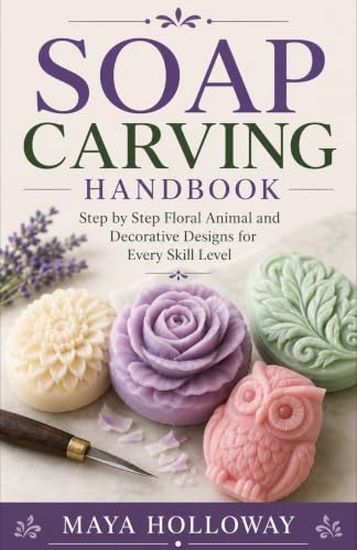 SOAP CARVING HANDBOOK: Step by Step Floral Animal and Decorative Designs for Every Skill Level (English Edition)