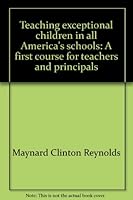 Teaching exceptional children in all America's schools: A first course for teachers and principals B0006CTYJA Book Cover