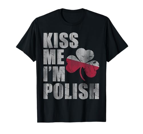 Kiss Me I'm Polish St Patricks Day Polonia Polonia Polska Polski Camiseta