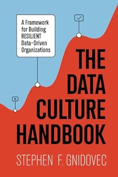 Hardcover The Data Culture Handbook: A Framework For Building Resilient Data-Driven Organizations Book