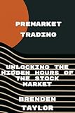 Premarket Trading: Unlocking the Hidden Hours of the Stock Market