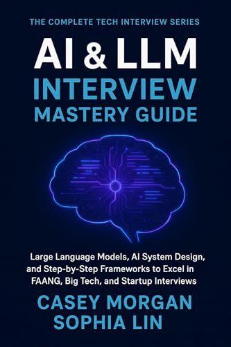 AI & LLM Interview Mastery Guide : Large Language Models, AI Syst...
