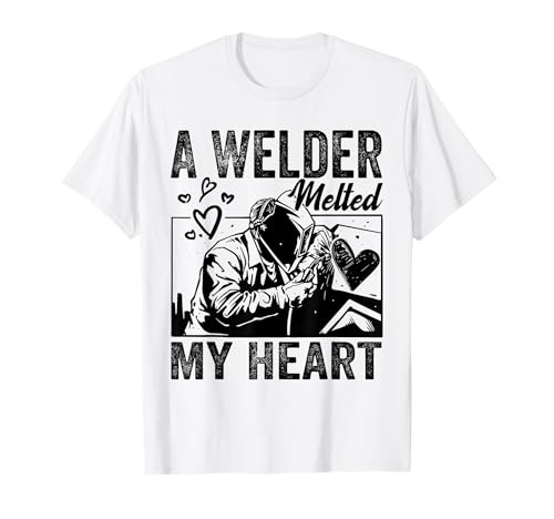 A Welder Melted My Heart Funny Design For Wife Girlfriend T-Shirt