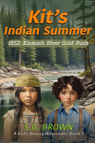 KIT'S INDIAN SUMMER: 1852: KLAMATH RIVER GOLD RUSH (A Kid's History Adventure)