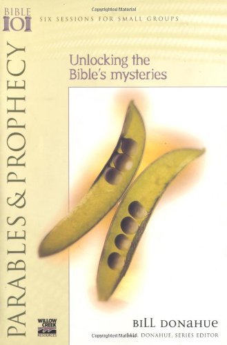 Parables & Prophecy: Unlocking the Bible's Mysteries (Bible 101 Series)