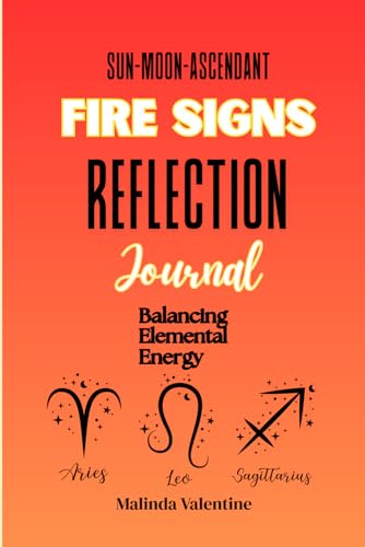 Fire Signs Reflection Journal: Ignite Your Passion and Embrace Your Inner Flame