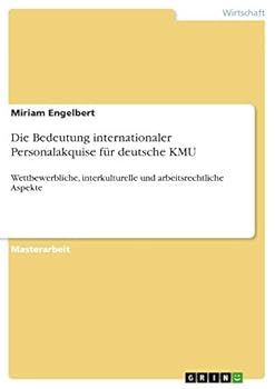 Paperback Die Bedeutung internationaler Personalakquise für deutsche KMU: Wettbewerbliche, interkulturelle und arbeitsrechtliche Aspekte [German] Book