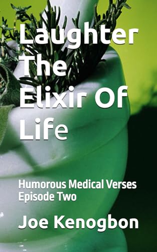 Laughter The Elixir Of Life: Humorous Medical Verses Episode Two