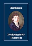  Beethoven, Heiligenstädter Testament: Faksimile der Handschrift. Mit Übertragung und Kommentar in Dt. /Engl. /Franz./Ital. /Span. /Jap. (Ausgewählte Handschriften in Faksimile-Ausgaben. Reihe III)