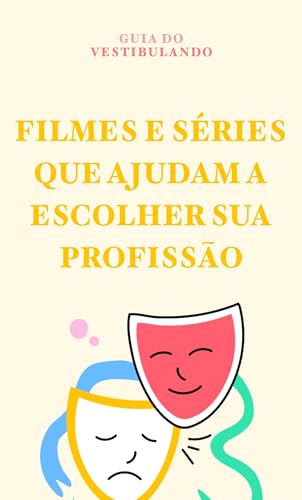 Como Escolher Uma Profissão: 25 filmes e séries que podem ajudar nessa tarefa (Guia do Vestibulando)