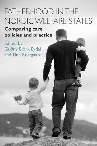 Fatherhood in the Nordic Welfare States: Comparing Care Policies and Practice