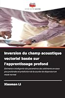 Inversion du champ acoustique vectoriel basée sur l'apprentissage profond 6209269893 Book Cover