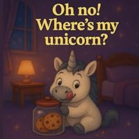 "Oh no! Where’s my unicorn?" B0F67C3VQ2 Book Cover