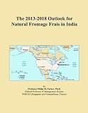 The 2013-2018 Outlook for Natural Fromage Frais in India