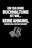 Buchhalter: Tag ohne Buchhaltung? Unmöglich!: Notizbuch / Notizheft für Buchführung Buchhaltung A5 (6x9in) liniert mit Linien