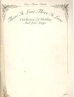 There Is Love, There Is Love; a Collection of Wedding and Love Songs B000FMJAQ8 Book Cover