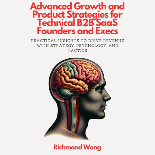 Advanced Growth and Product Strategies for Technical B2B SaaS Founders and Execs by Richmond Wong episode artwork