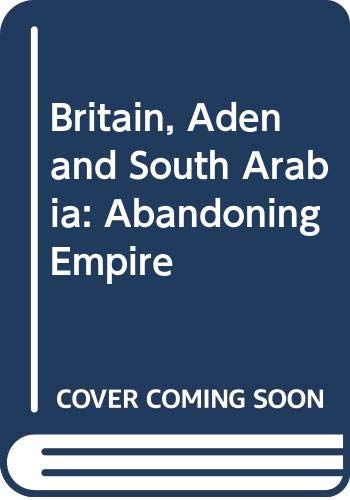 Britain, Aden and South Arabia: Abandoning Empire