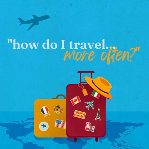How Do I Travel More Often?