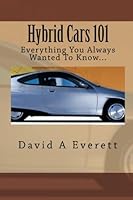 Hybrid Cars 101: Everything You Always Wanted To Know... 1452877246 Book Cover